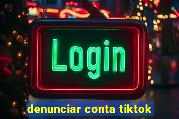 denunciar conta tiktok